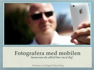 Fotografera med mobilen - kameran du alltid har med dig. Av fotograf Maria Berg
